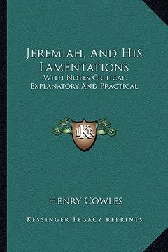 portada jeremiah, and his lamentations: with notes critical, explanatory and practical (in English)