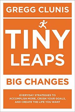 portada Tiny Leaps, big Changes: Everyday Strategies to Accomplish More, Crush Your Goals, and Create the Life you Want (in English)