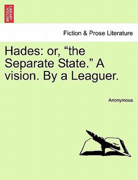 portada hades: or, "the separate state." a vision. by a leaguer. (in English)