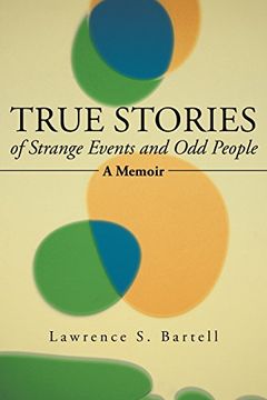 portada True Stories of Strange Events and odd People: A Memoir (en Inglés)