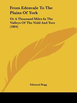 portada from edenvale to the plains of york: or a thousand miles in the valleys of the nidd and yore (1894) (en Inglés)