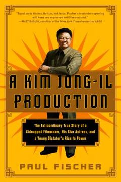 portada A kim Jong-Il Production: The Extraordinary True Story of a Kidnapped Filmmaker, his Star Actress, and a Young Dictator's Rise to Power (in English)