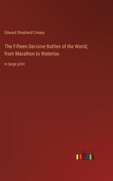 portada The Fifteen Decisive Battles of the World; from Marathon to Waterloo: in large print 