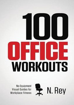 portada 100 Office Workouts: No Equipment, No-Sweat, Fitness Mini-Routines You Can Do at Work. (in English)