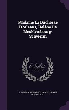 portada Madame La Duchesse D'orléans, Helène De Mecklembourg-Schwérin (in English)
