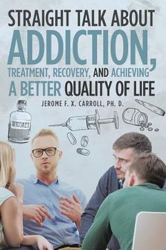 portada Straight Talk about Addiction, Treatment, Recovery, and Achieving a Better Quality of Life (in English)