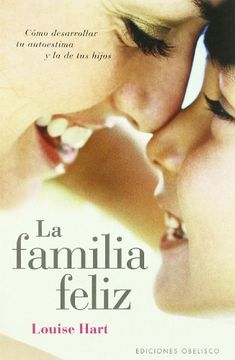 portada La familia feliz : cómo desarrollar tu autoestima y la de tus hijos