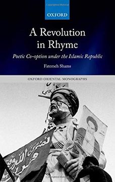 portada A Revolution in Rhyme: Poetic Co-Option Under the Islamic Republic (Oxford Oriental Monographs) (en Inglés)