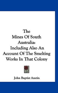 portada the mines of south australia: including also an account of the smelting works in that colony