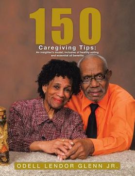 portada 150 Caregiving Tips: An insighter's model; inclusive of healthy eating and essential oil benefits (en Inglés)