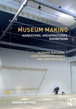 portada Museum Making: Narratives, Architectures, Exhibitions (Museum Meanings) (en Inglés)