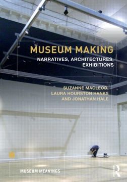 portada Museum Making: Narratives, Architectures, Exhibitions (Museum Meanings) (in English)