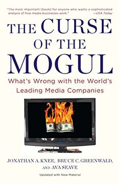 portada The Curse of the Mogul: What's Wrong With the World's Leading Media Companies (in English)