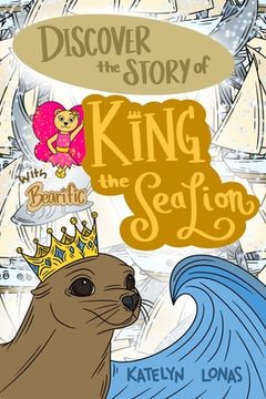 portada Discover the Story of King the Sea Lion with Bearific(R) (en Inglés)