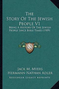 portada the story of the jewish people v1: being a history of the jewish people since bible times (1909) (en Inglés)