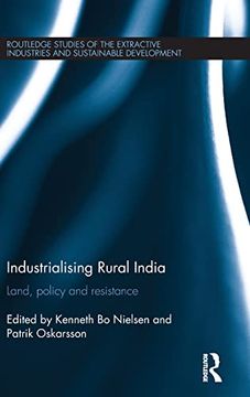 portada Industrialising Rural India: Land, Policy and Resistance (Routledge Studies of the Extractive Industries and Sustainable Development) (en Inglés)