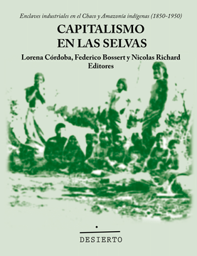 portada Capitalismo en las selvas. Enclaves industriales en el Chaco y Amazonía indígenas (1850-1950)