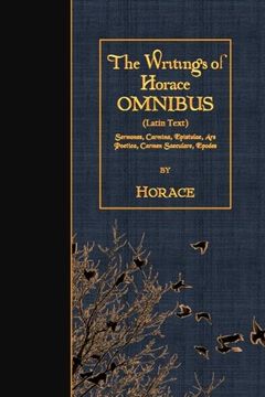 portada The Writings of Horace OMNIBUS (Latin Text): Sermones, Carmina, Epistulae, Ars Poetica, Carmen Saeculare, Epodes