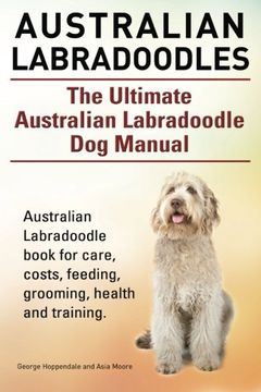 portada Australian Labradoodles. The Ultimate Australian Labradoodle dog Manual. Australian Labradoodle Book for Care, Costs, Feeding, Grooming, Health and Training. 