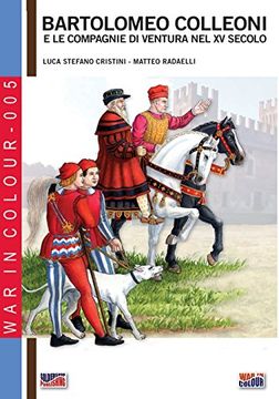 portada Bartolomeo Colleoni e le compagnie di ventura nel XV secolo: Volume 5 (War in colour)