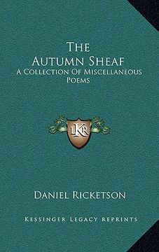 portada the autumn sheaf the autumn sheaf: a collection of miscellaneous poems a collection of miscellaneous poems (en Inglés)
