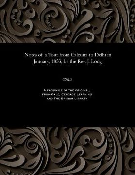 portada Notes of a Tour from Calcutta to Delhi in January, 1853; By the Rev. J. Long