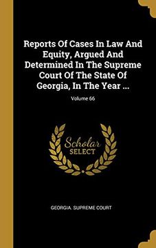 portada Reports of Cases in law and Equity, Argued and Determined in the Supreme Court of the State of Georgia, in the Year. Volume 66 (en Inglés)