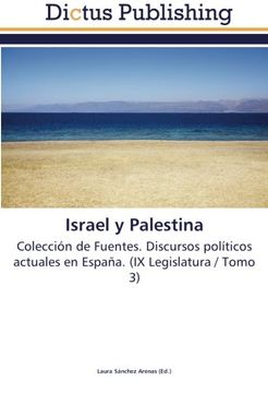 portada Israel y Palestina: Colección de Fuentes. Discursos políticos actuales en España. (IX Legislatura / Tomo 3)