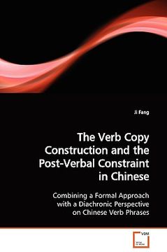 portada the verb copy construction and the post-verbal constraint in chinese (en Inglés)