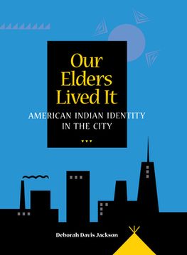 portada our elders lived it: american indian identity in the city (in English)