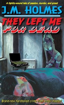 portada They Left Me For DEAD: A Hardboiled Noir Crime Thriller (en Inglés)