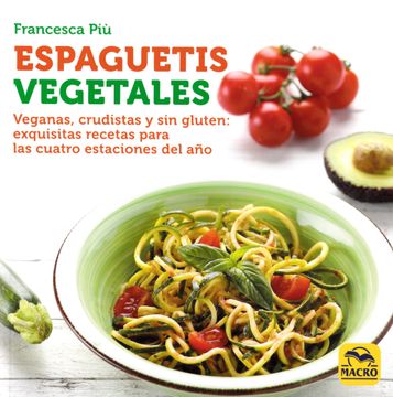 portada Espaguetis Vegetales: Veganas, Crudistas y sin Gluten: Exquisitas Recetas Para las Cuatro Estaciones del año