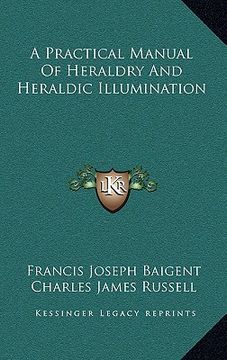 portada a practical manual of heraldry and heraldic illumination (en Inglés)