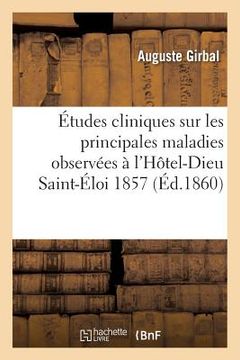 portada Études Cliniques: Maladies Observées À l'Hôtel-Dieu Saint-Éloi, Du 22 Aout Au 1er Novembre 1857 (en Francés)