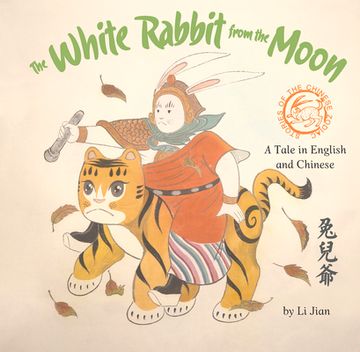 portada The White Rabbit From the Moon: A Legend Told in English and Chinese (Stories of Chines Zodiac Animals) (en Inglés)