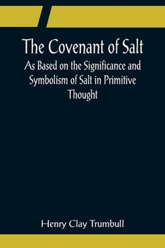 portada The Covenant of Salt; As Based on the Significance and Symbolism of Salt in Primitive Thought (en Inglés)