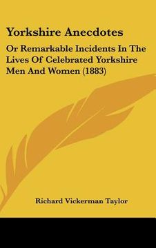 portada yorkshire anecdotes: or remarkable incidents in the lives of celebrated yorkshire men and women (1883) (en Inglés)