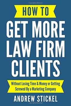 portada How to get More law Firm Clients: Without Losing Time & Money or Getting Screwed by a Marketing Company (in English)
