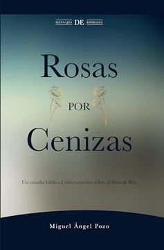 portada Rosas por Cenizas: Un Estudio Bíblico Cristo-Céntrico Sobre el Libro de rut