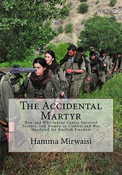 portada The Accidental Martyr: How and Why Sakine Cansiz Survived Torture, Led Women in Combat and Was Murdered for Kurdish Freedom