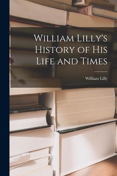 portada William Lilly's History of His Life and Times (en Inglés)