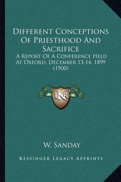 portada different conceptions of priesthood and sacrifice: a report of a conference held at oxford, december 13-14, 1899 (1900)