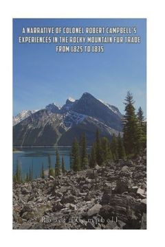 portada A Narrative of Colonel Robert Campbell's Experiences in the Rocky Mountain Fur Trade from 1825 to 1835