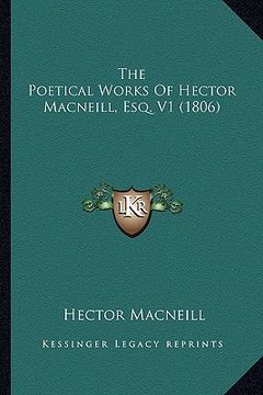 portada the poetical works of hector macneill, esq. v1 (1806) the poetical works of hector macneill, esq. v1 (1806) (en Inglés)