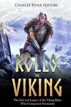 portada Rollo the Viking: The Life and Legacy of the Viking Ruler who Conquered Normandy (en Inglés)