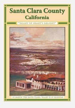 portada Santa Clara County California "Valley Of Heart's Delight" (en Inglés)