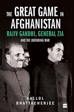 portada The Great Game in Afghanistan: Rajiv Gandhi, General zia and the Unending war (en Inglés)