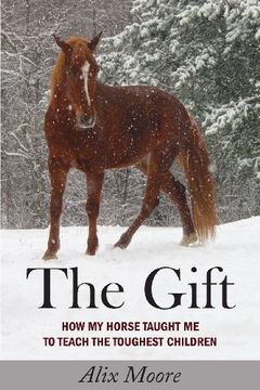 portada The Gift: How My Horse Taught Me to Teach the Toughest Children
