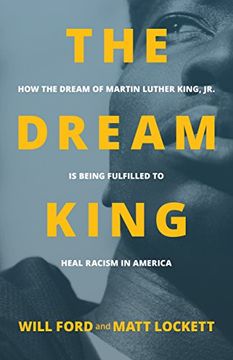 portada The Dream King: How the Dream of Martin Luther King, jr. Is Being Fulfilled to Heal Racism in America (en Inglés)