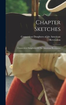 portada Chapter Sketches: Connecticut Daughters Of The American Revolution (en Inglés)